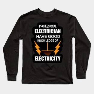 Electrician birthday Gift  Professional Electrician have Good Knowledge Long Sleeve T-Shirt